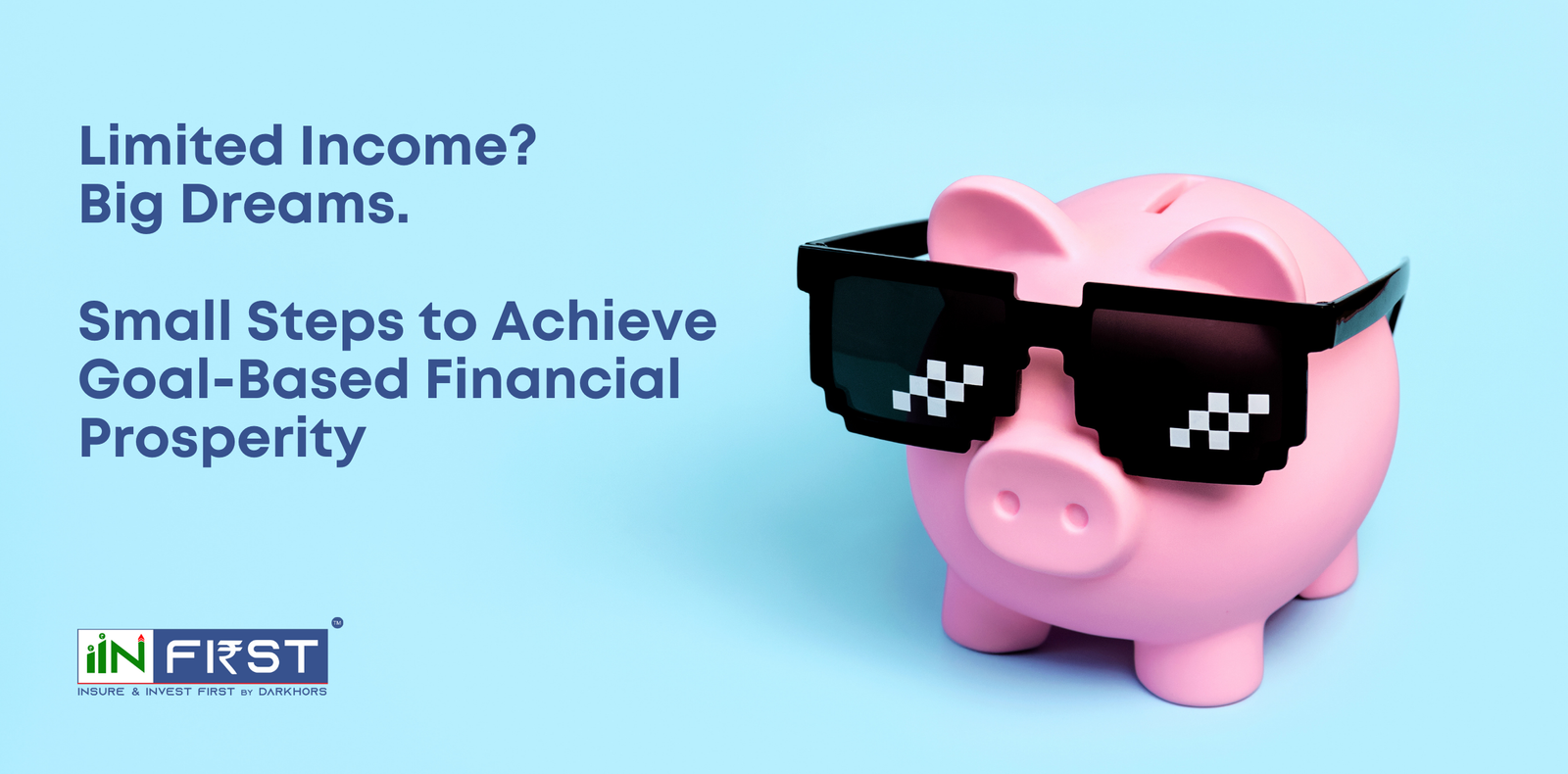 Limited Income? Big Dreams. Small Steps to Achieve Goal-Based Financial Prosperity